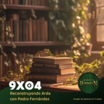 RaH-T09x04: Reconstruyendo Arda, con Pedro Fernández.